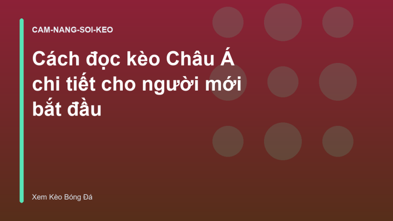 Cách đọc kèo Châu Á chi tiết cho người mới bắt đầu