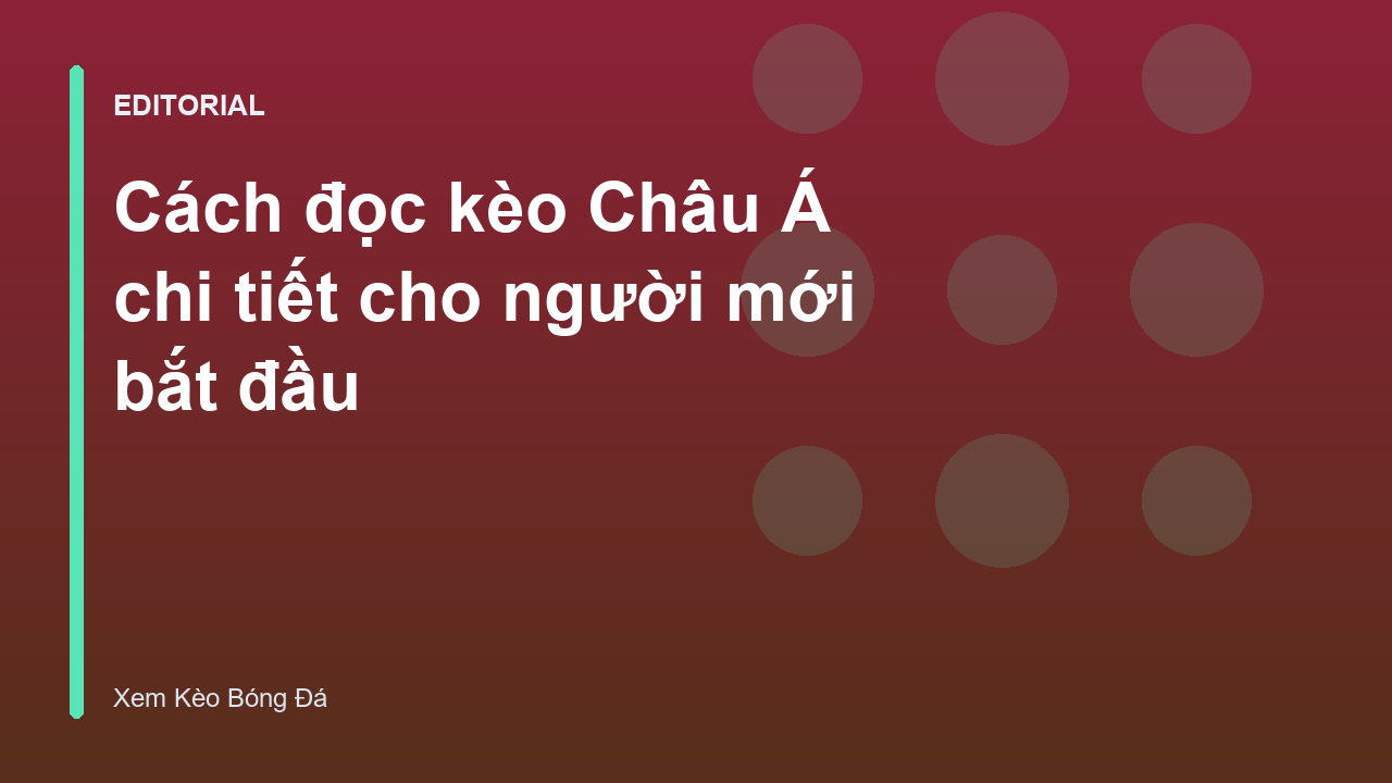 Hướng dẫn cách đọc kèo Châu Á cho người mới