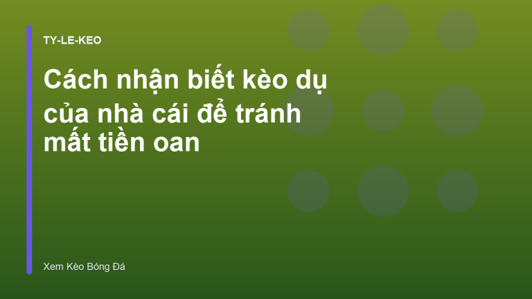 Cách nhận biết kèo dụ của nhà cái để tránh mất tiền oan