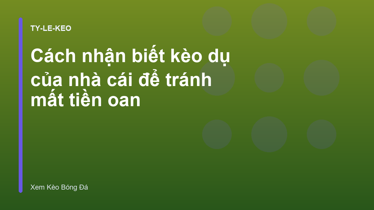 Cách nhận biết kèo dụ của nhà cái để tránh mất tiền oan