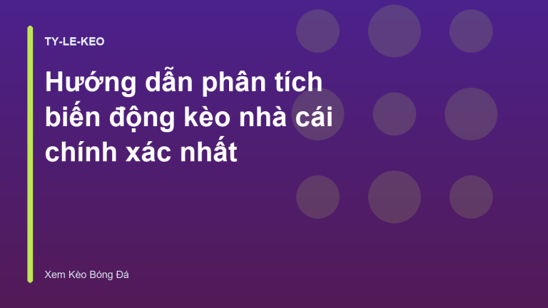 Hướng dẫn phân tích biến động kèo nhà cái chính xác nhất
