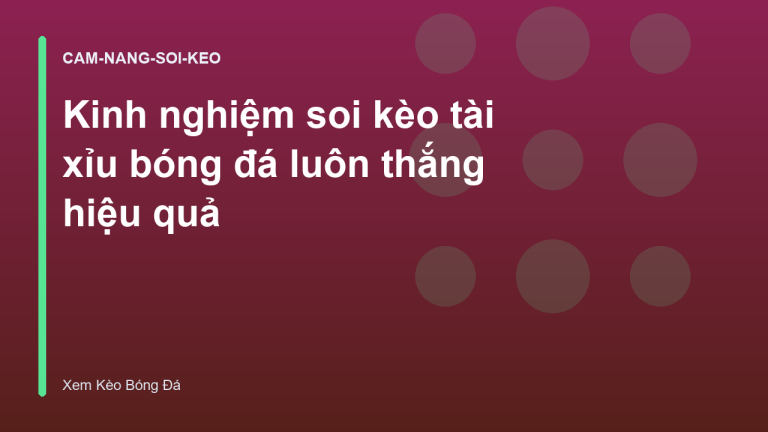Kinh nghiệm soi kèo tài xỉu bóng đá luôn thắng hiệu quả