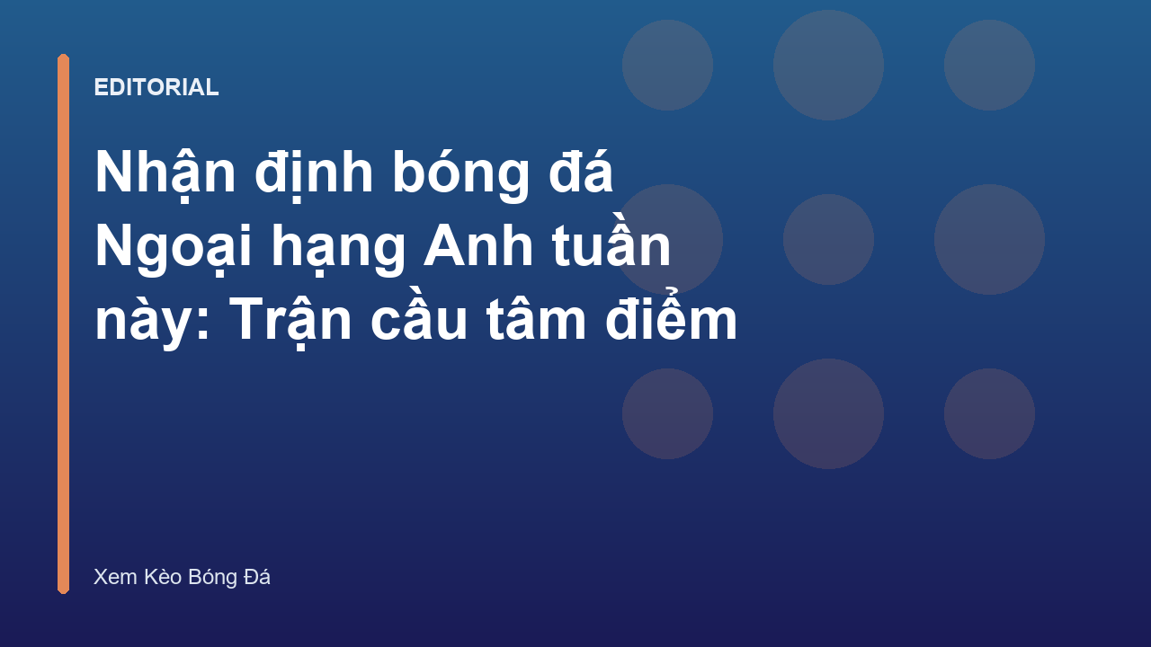 Nhận định bóng đá Ngoại hạng Anh tuần này