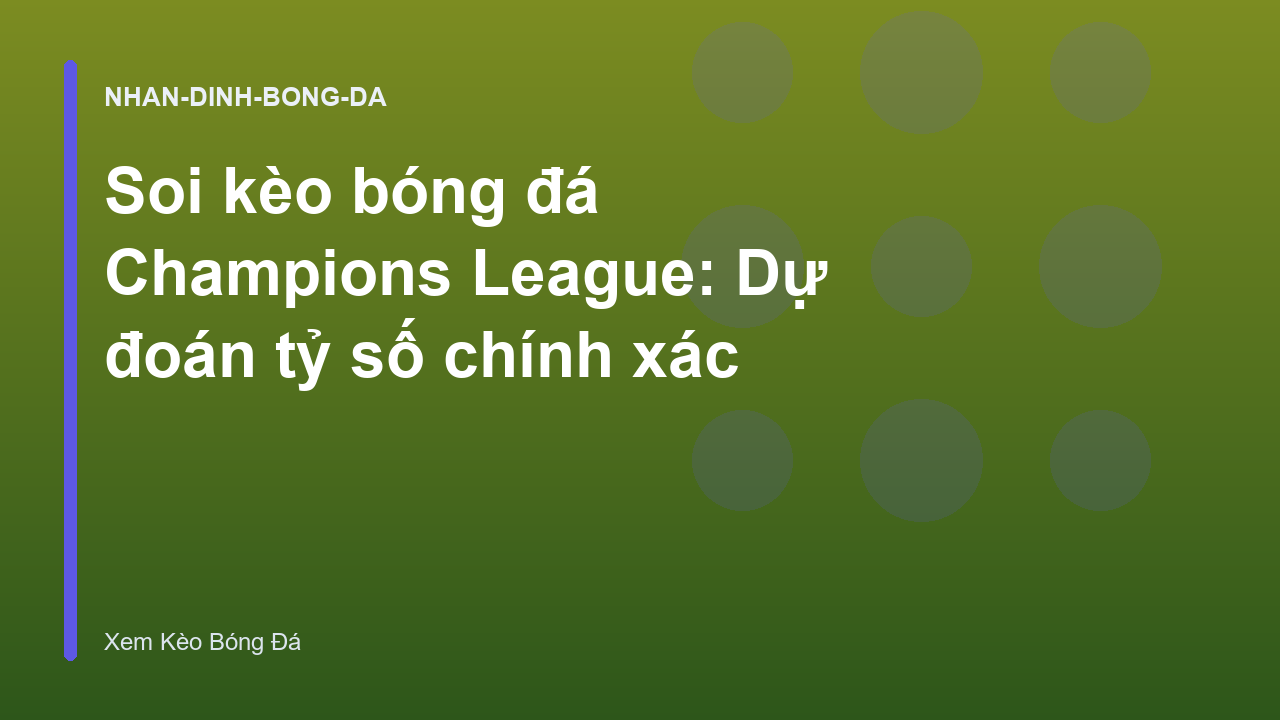 Soi kèo bóng đá Champions League: Dự đoán tỷ số chính xác